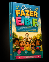 E-book Como Organizar uma EBF do Zero Planejamento, Decoração, Programação e Atividades